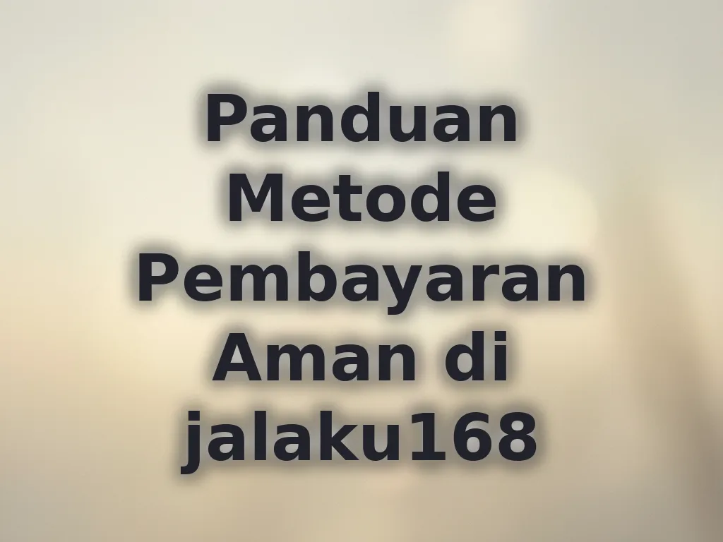 Panduan Metode Pembayaran Aman di jalaku168